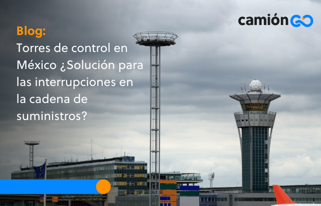 Torres de control en México
¿Solución para las interrupciones en la cadena de suministros?