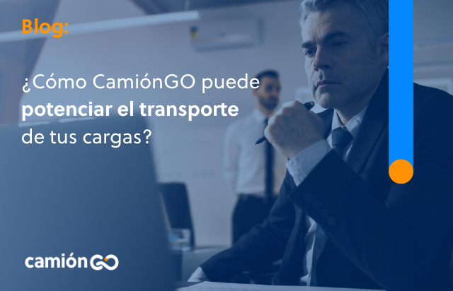 ¿Cómo CamiónGO puede potenciar el transporte de tus cargas?