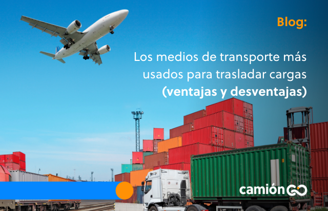 Los medios de transporte más usados para trasladar cargas (ventajas y desventajas)